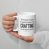 Of Course I Talk to Myself While Crafting Coffee Mug