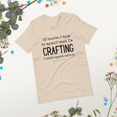 Of Course I Talk to Myself While I'm Crafting T-Shirt