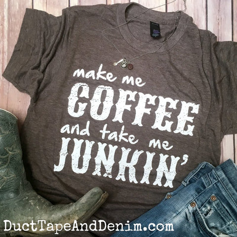 Make Me Coffee and Take Me Junkin' Shirt, Coffee T-Shirt