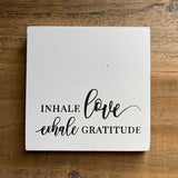 Inhale Love Exhale Gratitude Block Sign