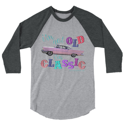 I'm Not Old I'm Classic 3/4 Sleeve Baseball Shirt