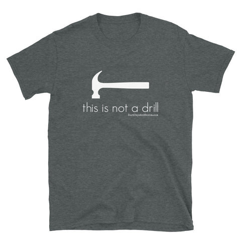 This is Not a Drill Short-Sleeve Unisex T-Shirt, Dark Gray