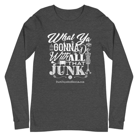 What Ya Going to Do with All That Junk - Unisex Long Sleeve Tee - Heather Gray