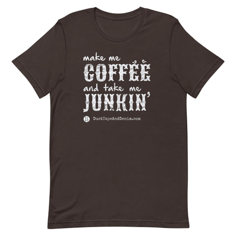 Make Me Coffee and Take Me Junkin Unisex T-shirt